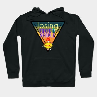 Losing Toxic People Is A Win Hoodie